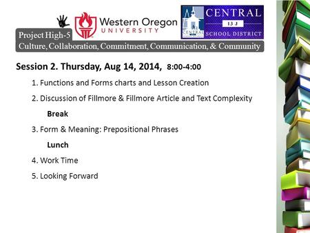 Session 2. Thursday, Aug 14, 2014, 8:00-4:00 1. Functions and Forms charts and Lesson Creation 2. Discussion of Fillmore & Fillmore Article and Text Complexity.