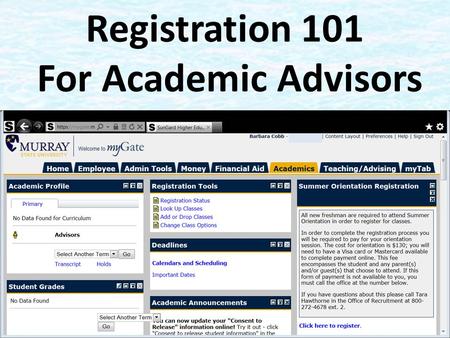 Registration 101 For Academic Advisors. What We Will Cover Logging On How Students Register on myGate – How to Enter CRNS – How to Search for Classes.