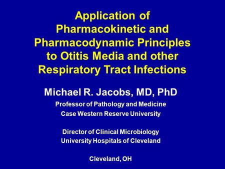 Michael R. Jacobs, MD, PhD Professor of Pathology and Medicine Case Western Reserve University Director of Clinical Microbiology University Hospitals of.