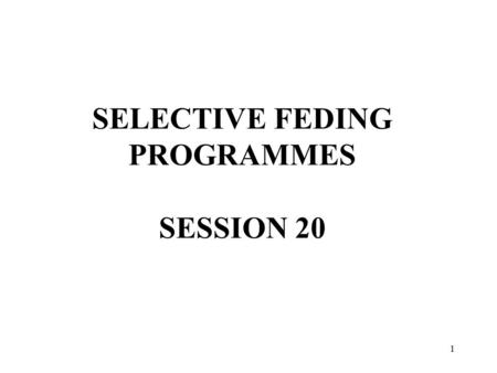1 SELECTIVE FEDING PROGRAMMES SESSION 20. 2 SELECTIVE FEDING PROGRAMME There are two mechanisms through which food may be provided –General Food Distribution.
