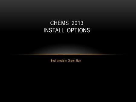 Best Western Green Bay CHEMS 2013 INSTALL OPTIONS.