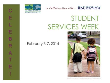 STUDENT SERVICES WEEK February 3-7, 2014 In Collaboration with… Photo Courtesy of Chad Baker/Ryan McVay/Thinkstock.