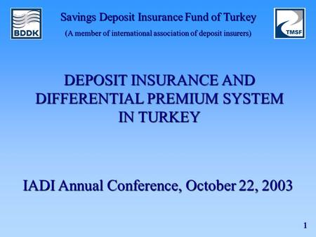 Savings Deposit Insurance Fund of Turkey (A member of international association of deposit insurers) 1 DEPOSIT INSURANCE AND DIFFERENTIAL PREMIUM SYSTEM.