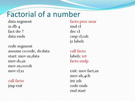 Factorial of a number data segment x1 db 4 fact dw ? data ends