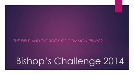 Bishop’s Challenge 2014 THE BIBLE AND THE BOOK OF COMMON PRAYER.