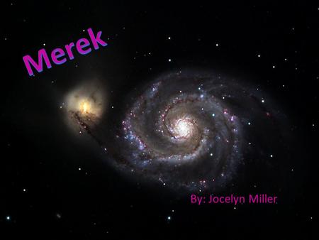 By: Jocelyn Miller.  One of the most famous pointer stars that point to the North Star!  Constellation is ursa major  Merek or Mirak is from Al Marrak,