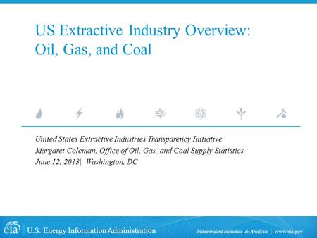Www.eia.gov U.S. Energy Information Administration Independent Statistics & Analysis US Extractive Industry Overview: Oil, Gas, and Coal United States.