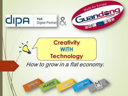 How to grow in a flat economy. Creativity WITH Technology 1.