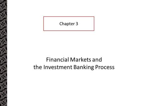 Financial Markets and the Investment Banking Process Chapter 3.
