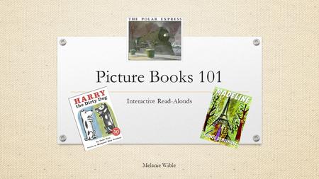 Picture Books 101 Interactive Read-Alouds Melanie Wible.