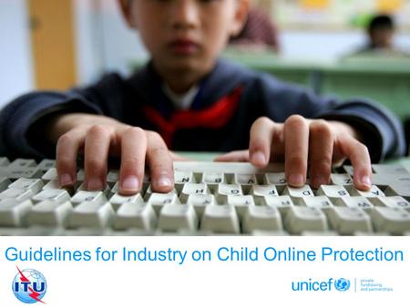 Date of Presentation Guidelines for Industry on Child Online Protection © UNICEF/NYHQ2010-1016/OLIVIER ASSELIN.