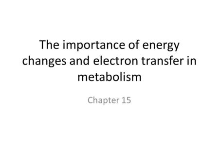 The importance of energy changes and electron transfer in metabolism