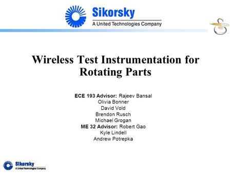 Wireless Test Instrumentation for Rotating Parts ECE 193 Advisor: Rajeev Bansal Olivia Bonner David Vold Brendon Rusch Michael Grogan ME 32 Advisor: Robert.