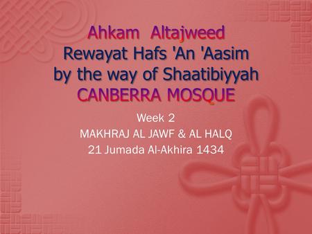 Week 2 MAKHRAJ AL JAWF & AL HALQ 21 Jumada Al-Akhira 1434