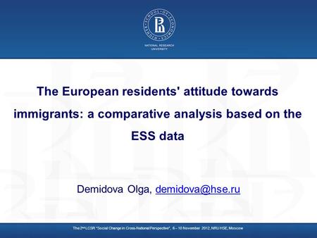 The European residents' attitude towards immigrants: a comparative analysis based on the ESS data Demidova Olga, The 2 nd.