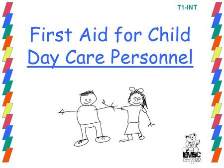 First Aid for Child Day Care Personnel T1-INT. Partnership Triangle Child Parent/GuardianChild Care Provider T2-INT.