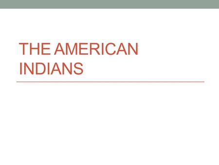THE AMERICAN INDIANS. Adaptation and Migration Adaptation – Changing the way one lives to survive in an environment Migration – A group of people moving.