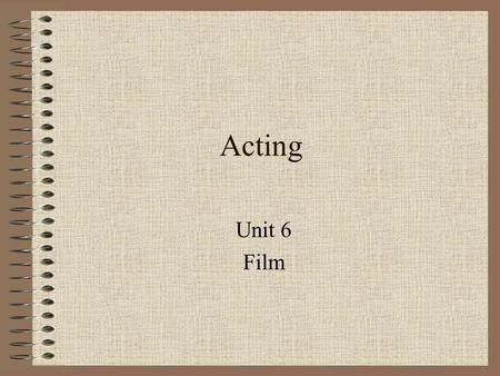 Acting Unit 6 Film. 4 Categories Extras –Used primarily to provide a sense of a crowd Nonprofessional Performers –Amateurs who are chosen because they.