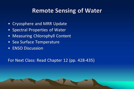 Remote Sensing of Water Cryosphere and MRR Update Spectral Properties of Water Measuring Chlorophyll Content Sea Surface Temperature ENSO Discussion For.