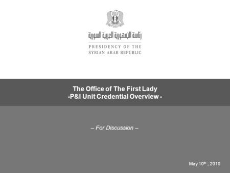 – For Discussion – The Office of The First Lady -P&I Unit Credential Overview - May 10 th, 2010.