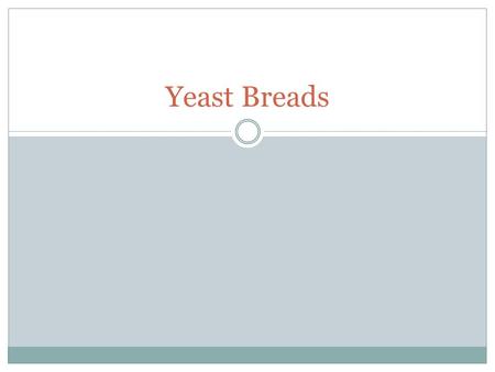 Yeast Breads. Leavening Yeast causes the dough to rise (leaven) because it is filling with CO2. This process is called Fermentation. Quality yeast products.