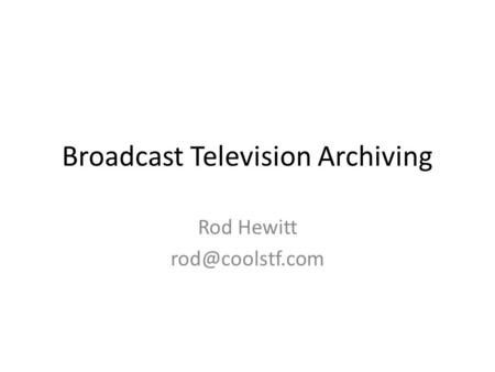 Broadcast Television Archiving Rod Hewitt