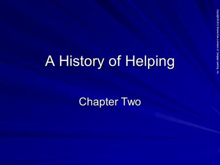 Copyright © 2012 Brooks/Cole, a division of Cengage Learning, Inc. A History of Helping Chapter Two.