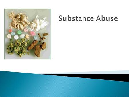 Substance Abuse.  substance abuse is the the overindulgence in and dependence of a drug or other chemical leading to effects that are detrimental to.