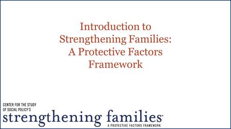 Introduction to Strengthening Families: A Protective Factors Framework.