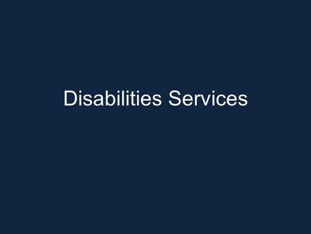 Disabilities Services. Transitioning from High School to College.