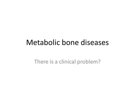 Metabolic bone diseases