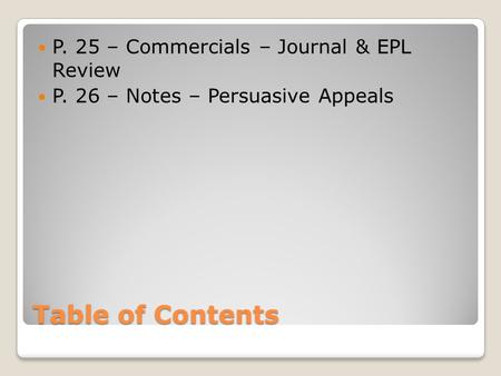 Table of Contents P. 25 – Commercials – Journal & EPL Review P. 26 – Notes – Persuasive Appeals.