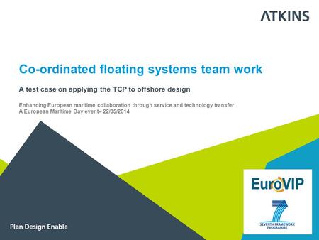 Co-ordinated floating systems team work A test case on applying the TCP to offshore design Enhancing European maritime collaboration through service and.