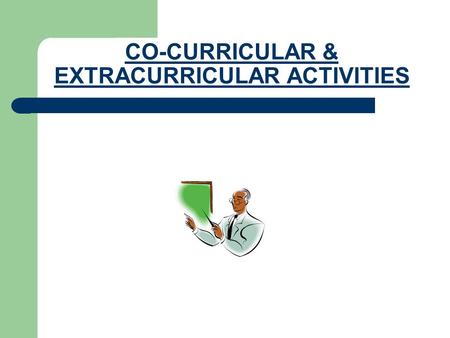 CO-CURRICULAR & EXTRACURRICULAR ACTIVITIES. CCAs and ECAs are activities that education organizations create for school students. They serve to promote.