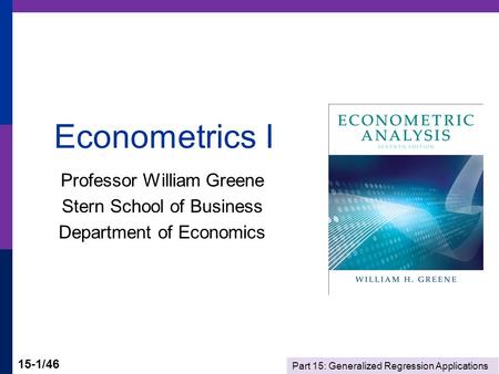 Econometrics I Professor William Greene Stern School of Business