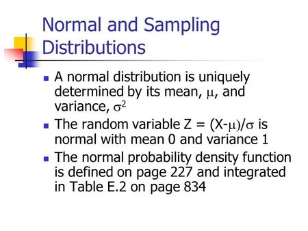 Normal and Sampling Distributions A normal distribution is uniquely determined by its mean, , and variance,  2 The random variable Z = (X-  /  is.