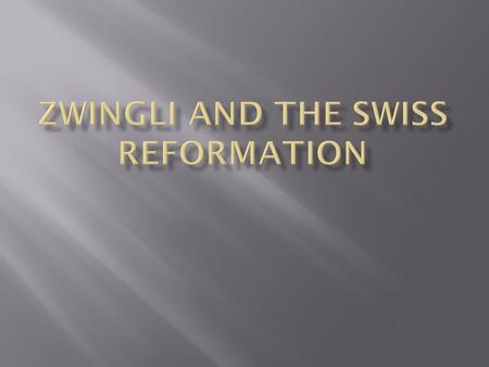 ZWINGLI AND THE Swiss reformation