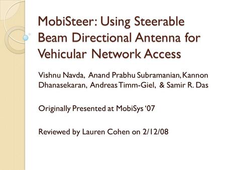 MobiSteer: Using Steerable Beam Directional Antenna for Vehicular Network Access Vishnu Navda, Anand Prabhu Subramanian, Kannon Dhanasekaran, Andreas Timm-Giel,