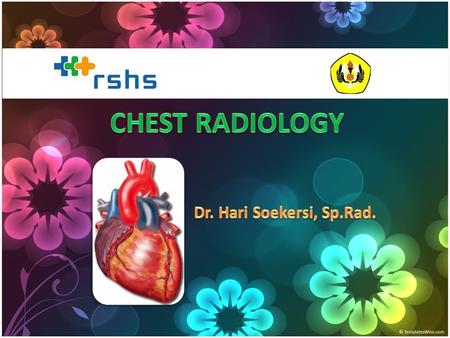 CHEST RADIOLOGY Dr. Hari Soekersi, Sp.Rad..