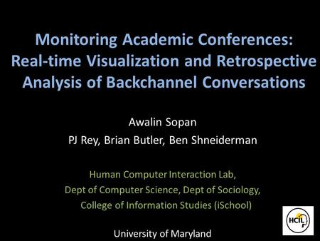 Monitoring Academic Conferences: Real-time Visualization and Retrospective Analysis of Backchannel Conversations Awalin Sopan PJ Rey, Brian Butler, Ben.