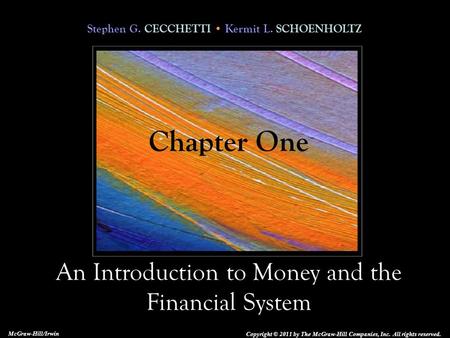 Stephen G. CECCHETTI Kermit L. SCHOENHOLTZ An Introduction to Money and the Financial System Copyright © 2011 by The McGraw-Hill Companies, Inc. All rights.