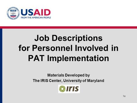 1a Job Descriptions for Personnel Involved in PAT Implementation Materials Developed by The IRIS Center, University of Maryland.
