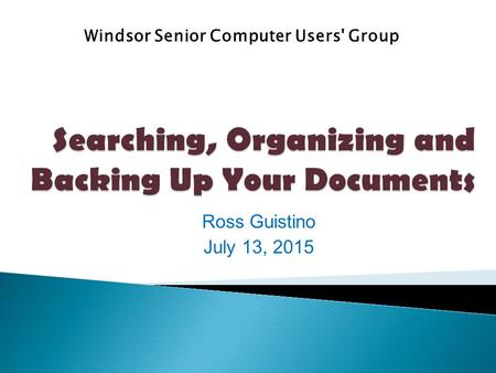 Ross Guistino July 13, 2015 Windsor Senior Computer Users' Group.