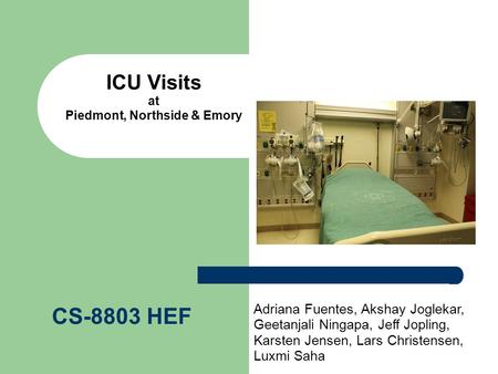 ICU Visits at Piedmont, Northside & Emory CS-8803 HEF Adriana Fuentes, Akshay Joglekar, Geetanjali Ningapa, Jeff Jopling, Karsten Jensen, Lars Christensen,