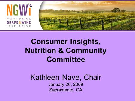 Consumer Insights, Nutrition & Community Committee Kathleen Nave, Chair January 26, 2009 Sacramento, CA.