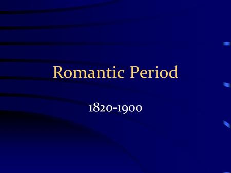 Romantic Period 1820-1900.