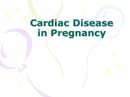 Cardiac Disease in Pregnancy. Physiological Changes in the Cardiovascular System During Pregnancy A thorough knowledge –essential In order to understand.