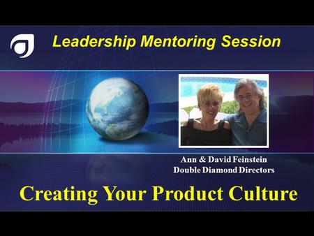 Leadership Mentoring Session Creating Your Product Culture Ann & David Feinstein Double Diamond Directors.
