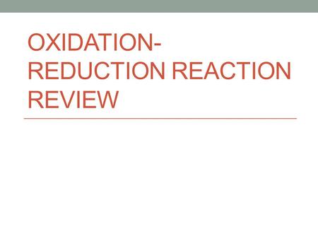 OXIDATION- REDUCTION REACTION REVIEW. Oxidation-Reduction (“Redox”) Reactions Most common reaction Process often written as two “half-reactions”—separating.