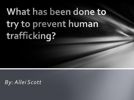 By: Allei Scott. - The EU adopted a directive to prevent and combat human trafficking and protect victims in April 2011. Cecilia Malmstrom, Commissioner.